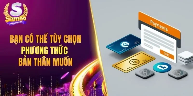 Bạn có thể tùy chọn phương thức bản thân muốn