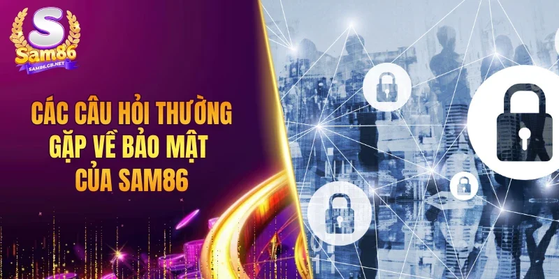 Các câu hỏi thường gặp về bảo mật của SAM86