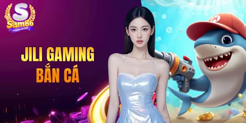 Jili Gaming Bắn Cá