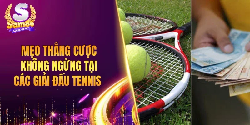 Mẹo thắng cược không ngừng tại các giải đấu Tennis