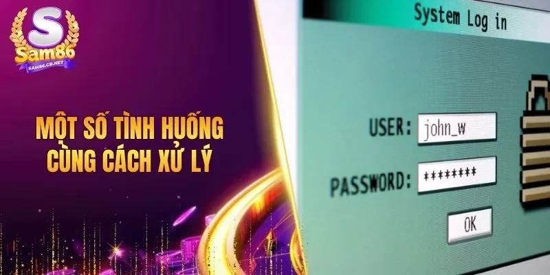 Một số tình huống cùng cách xử lý