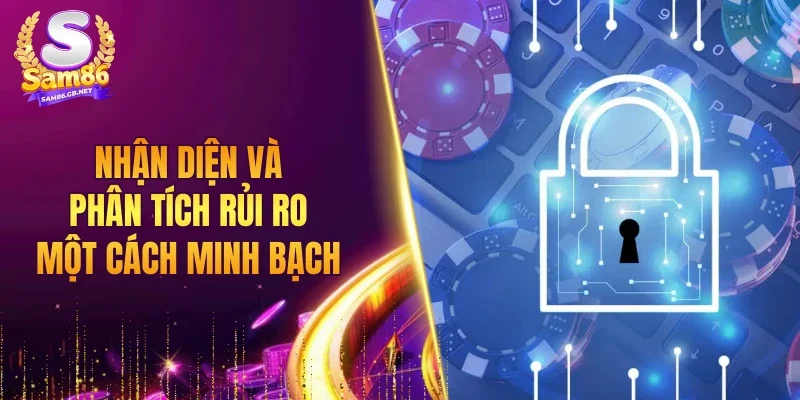 Nhận diện và phân tích rủi ro một cách minh bạch, cụ thể
