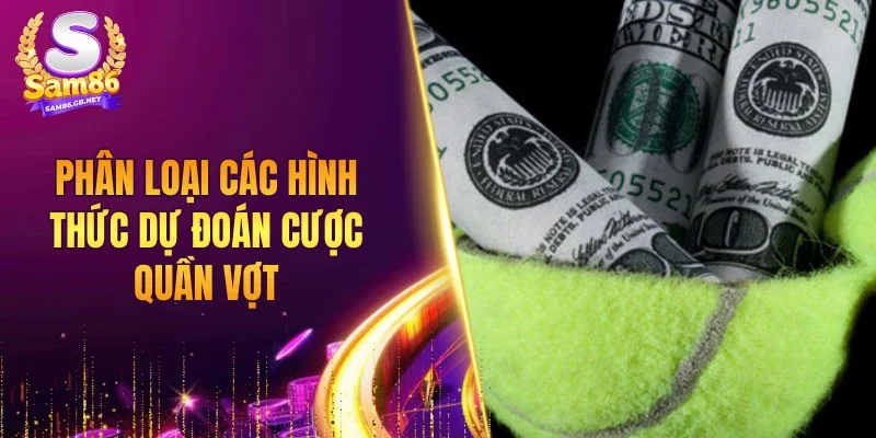 Phân loại các hình thức dự đoán cược quần vợt