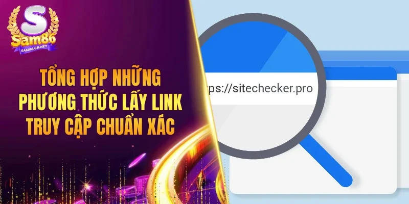 Tổng hợp những phương thức lấy link truy cập chuẩn xác